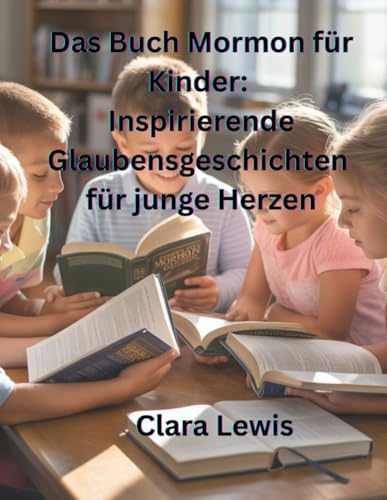 Das Buch Mormon für Kinder: Inspirierende Glaubensgeschichten für junge Herzen