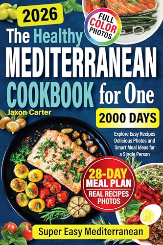 Healthy Mediterranean Cookbook for One: Explore Easy Recipes Delicious Photos and Smart Meal Ideas for a Single Person