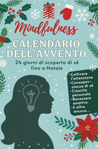 Mindfulness Calendario dell’Avvento: 24 giorni di scoperta di sé fino a Natale per coltivare l’attenzione, la consapevolezza di sé, la crescita personale e il benessere emotivo
