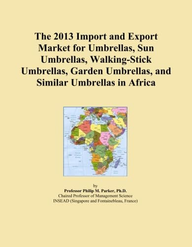 The 2013 Import and Export Market for Umbrellas, Sun Umbrellas, Walking-Stick Umbrellas, Garden Umbrellas, and Similar Umbrellas in Africa