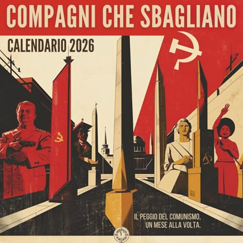 Compagni che Sbagliano – Calendario 2026: I 12 leader comunisti più famosi e i loro successi letali – Idee regalo ironiche e satiriche per Secret ... di storia e amanti della satira politica