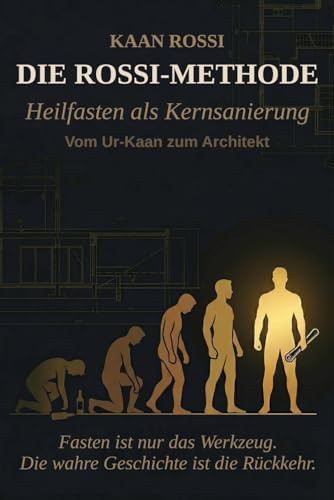 DIE ROSSI-METHODE: Heilfasten als Kernsanierung — Ein Bauplan für deinen Körper