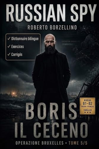 Apprenez l'italien avec un thriller d'espionnage – B1/B2. Boris il ceceno: Russian Spy Series, Tome 5/5 | Glossaire bilingue italien–français, exercices de grammaire et écriture créative