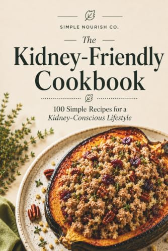 The Kidney-Friendly Cookbook: 100 Simple 6-Ingredient Recipes to Support Kidney Health with Easy, Flavorful Meals for Breakfast, Lunch, Dinner & Snacks