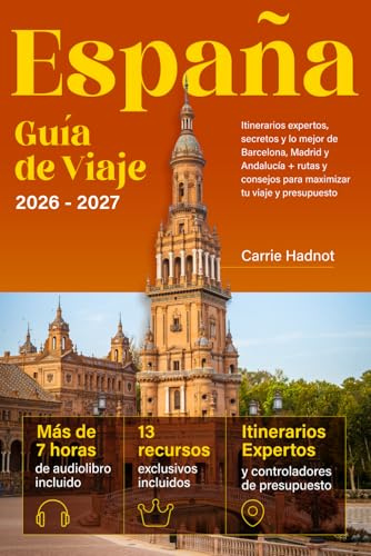 España - Guía de Viaje: Itinerarios expertos, secretos y lo mejor de Barcelona, Madrid y Andalucía + rutas y consejos para maximizar tu viaje y presupuesto