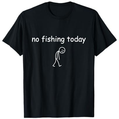 Funny Fishing Lover, No Fishing Today T-Shirt