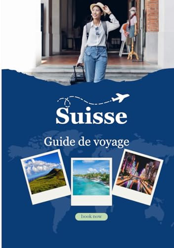 Suisse Guide de voyage 2026: « Découvrez la Suisse en 2026 : conseils pour voyager à petit budget, meilleurs endroits, cartes et conseils d’experts »