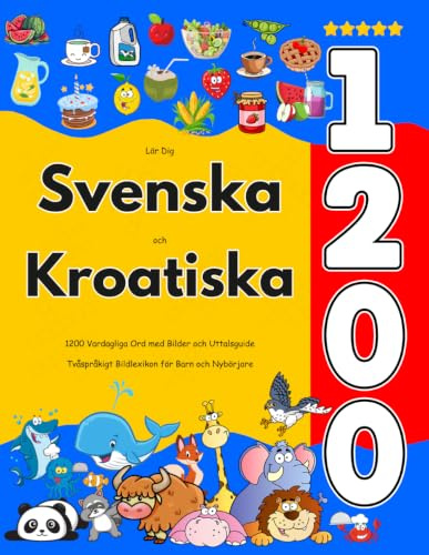 Lär Dig Svenska och Kroatiska : 1200 Vardagliga Ord med Bilder och Uttalsguide: Tvåspråkigt Bildlexikon för Barn och Nybörjare