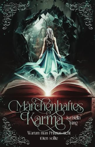 Märchenhaftes Karma: Warum man Prinzen nicht töten sollte: Ein Young-Adult-Fantasyroman für innere Stärke und Selbstvertrauen