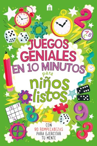 JUEGOS GENIALES EN 10 MINUTOS PARA NIÑOS LISTOS: Con 90 rompecabezas para ejercitar tu mente (NO FICCIÓN)