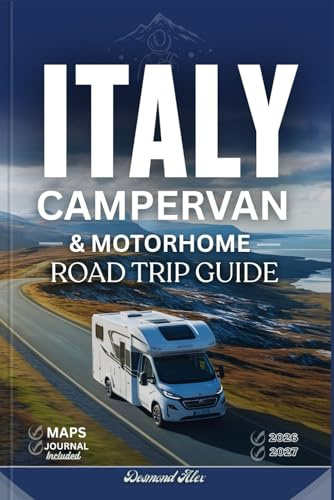 ITALY CAMPERVAN AND MOTORHOME ROAD TRIP GUIDE 2026 – 2027: The Ultimate Companion to Italy’s Scenic Routes, Detailed Maps, Campsites, Must-See Places, Driving Rules, and Vanlife Adventures