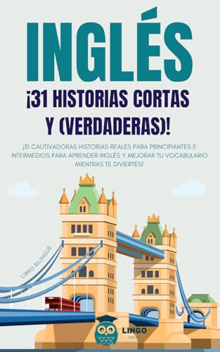 INGLÉS 31 Historias Cortas y (Verdaderas)!: 31 historias reales para principiantes e intermedios, cautivadoras para aprender inglés y mejorar tu ... ¡Libro bilingüe! (LINGO FACILE ES)