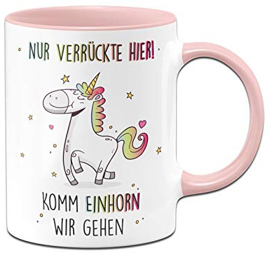 Tassenbrennerei Tasse mit Spruch Nur verrückte hier! Komm Einhorn wir gehen - Kaffeetasse lustig - Geschenke Kollegin - Spülmaschinenfest (Rosa)