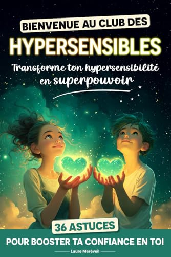 Bienvenue au club des Hypersensibles - 11 Aventures pour transformer son hypersensibilité en superpouvoir et développer sa confiance en soi: Livre ado ... et TDAH (livre developpement personnel)