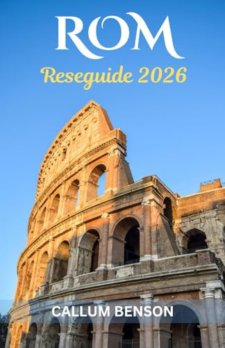 Reseguide för Rom 2026: Avslöja Den Eviga Staden - Från Antika Underverk till Moderna Nöjen