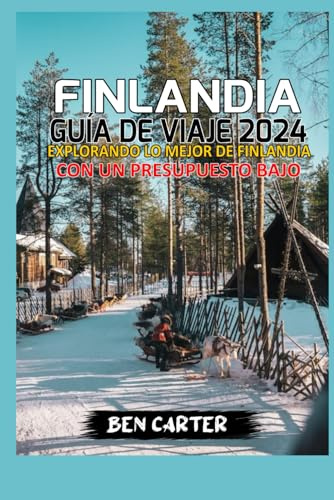 FINLANDIA GUÍA DE VIAJE 2024: EXPLORANDO LO MEJOR DE FINLANDIA CON UN PRESUPUESTO BAJO