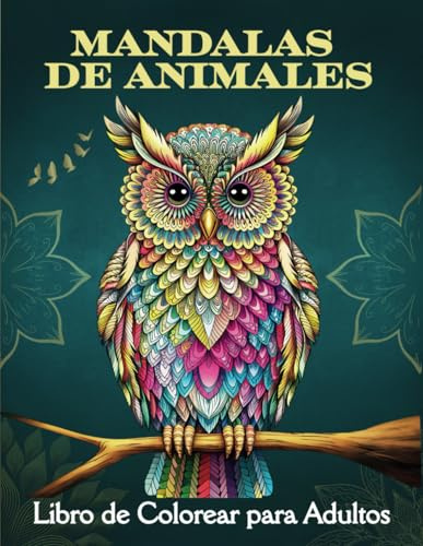 Mandalas de Animales - Libro de Colorear para Adultos: Patrones inspiradores de elefantes, leones, caballos, búhos y más. Un libro antiestrés para relajarse y estimular la creatividad