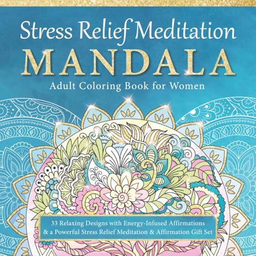 Stress Relief Meditation Mandala Adult Coloring Book for Women: 33 Relaxing Designs with Energy-Infused Affirmations & a Powerful Stress Relief Meditation & Affirmation Gift Set