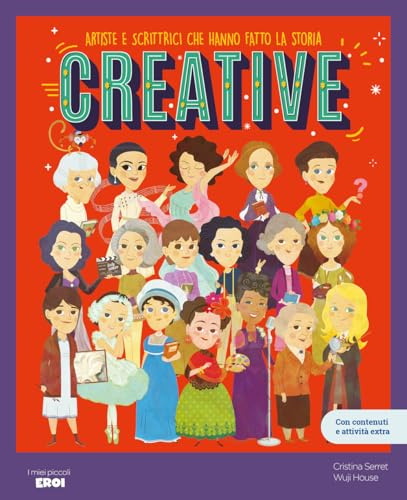 Creative. Artiste e scrittrici che hanno fatto la storia / Libro per bambini con contenuti e attività extra.