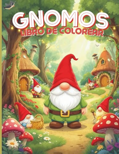 Gnomos Libro de Colorear: Encantadores Pueblos de Gnomos, Madrigueras Acogedoras y Jardines Mágicos – Más de 40 Diseños Fantasiosos para Colorear.