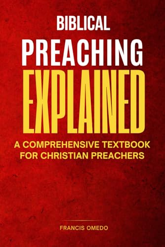 Biblical preaching explained: A Comprehensive Textbook for Christian Preachers