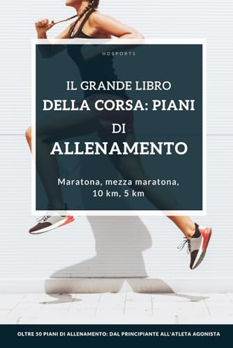 Il grande libro della corsa: piani di allenamento: Piani di allenamento adatti per ogni livello di prestazione: principianti, corridori esperti e anche atleti agonisti ambiziosi