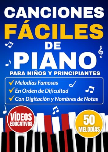 Canciones Fáciles de Piano para y Niños Principiantes: Melodías Famosas en Orden de Dificultad con Digitación y Nombres de Notas