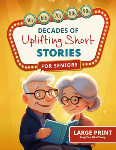 Decades of Uplifting Short Stories for Seniors: 100 Funny Stories from the 50s to 90s that are Easy to Read for Elderly Women and Men (LARGE PRINT)