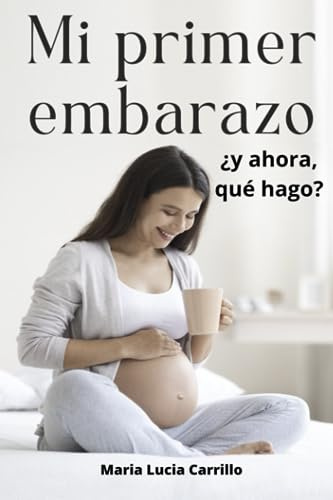 Mi primer embarazo: ¿y ahora, qué hago?