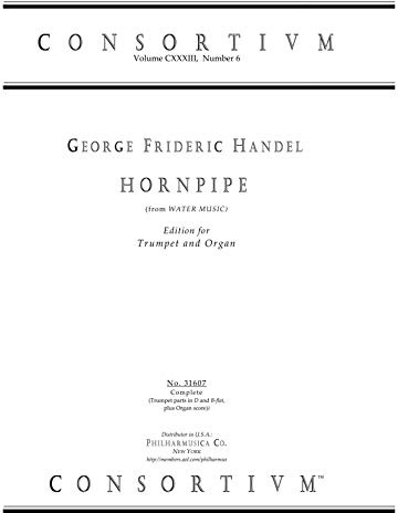 HORNPIPE (from WATER MUSIC [1717]), edition for Trumpet (D or B-flat) and Organ (Consortium 31607)