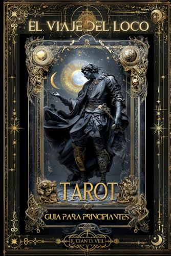 El viaje del Loco Tarot-Guia para principiantes: Descubre el significado del Tarot con el método Rider-Waite en esta Guía Ilustrada con imágenes ... Arcano y su aplicación en Lecturas Prácticas