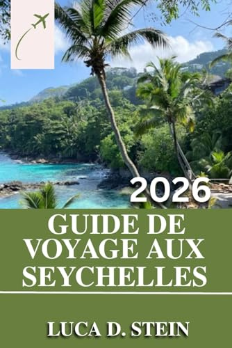 GUIDE DE VOYAGE AUX SEYCHELLES 2026: Découvrez les secrets des Seychelles : le guide complet des joyaux cachés, des plages immaculées et des merveilles locales.
