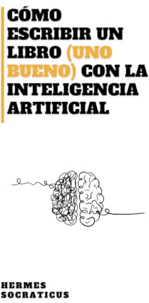 Cómo Escribir un Libro (uno Bueno) con la Inteligencia Artificial
