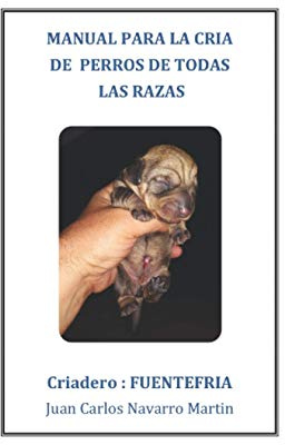 Manual para la cría de perros de todas las razas.: Consejos para la cría perros. Celo y monta de las perras, embarazo, parto y cuidado de los cachorros.