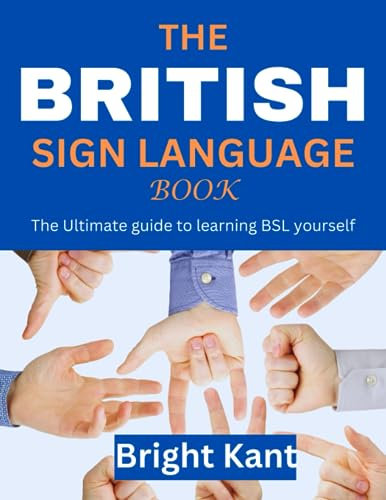 The British Sign Language Book: The Ultimate guide to learning BSL yourself (Signing for Everyone)