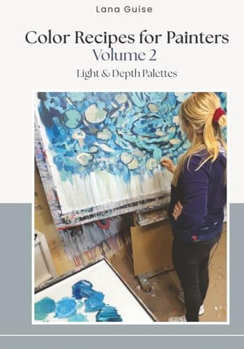 Color Recipes for Painters - Volume 2: Light & Depth Palettes