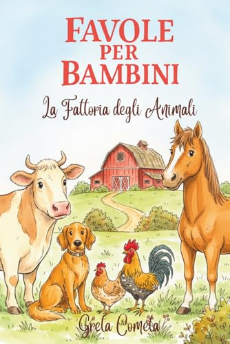 Storie di 5 Minuti: Favole per Bambini 0 3 anni - La Fattoria degli Animali. Dolci Racconti Illustrati a Colori per Insegnamenti Preziosi e Sogni d'Oro