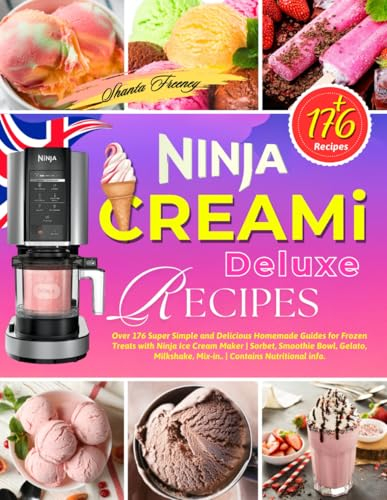 Ninja Creami Deluxe Recipes: Over 176 Super Simple and Delicious Homemade Guides for Frozen Treats with Ninja Ice Cream Maker | Sorbet, Smoothie Bowl, ... Mix-in.. | Contains Nutritional info.