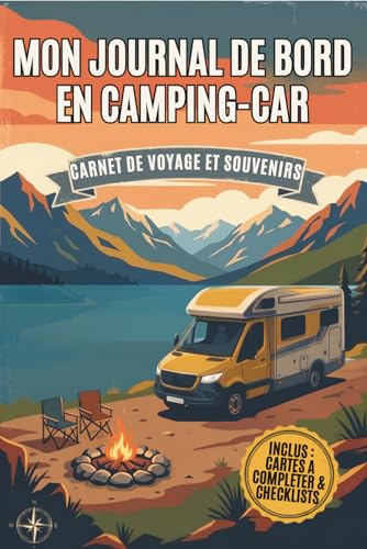 Mon Journal de Bord en Camping-Car: Carnet de Voyage à Compléter pour Road Trip, Van et Fourgon Aménagé | Suivi des Itinéraires, Étapes de Route, Notes et Checklists Pratiques