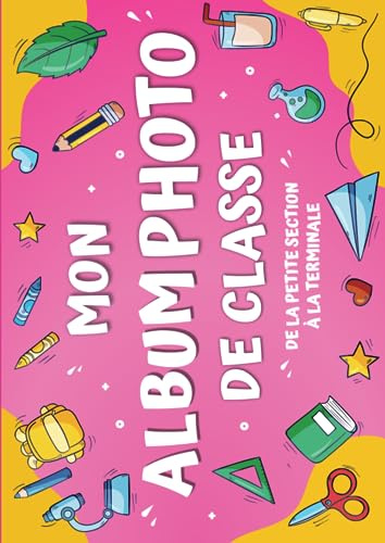 Mon Album Photo De Classe: Carnet photo à compléter de la maternelle au lycée | Pour coller vos photos , noter vos meilleurs souvenirs et le nom de ... CM2 6ème 5ème 4ème 3ème 2nd 1ère Terminale
