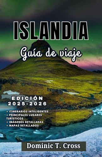 ISLANDIA Guía de viaje 2025–2026: Tu guía completa sobre la belleza salvaje de Islandia, la cultura local y los inolvidables viajes por carretera.