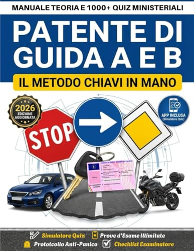 Patente di Guida A e B: Manuale Teoria e 1000+ Quiz Ministeriali: Il Metodo Chiavi in Mano al Codice della Strada Include Simulatore Prove d'Esame Illimitate con Soluzioni e Spiegazione Errori