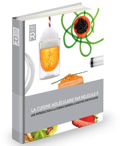 La cuisine moléculaire par Molécule-R: Une introduction à la science derrière 40 recettes spectaculaires