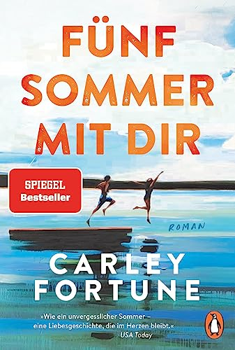 Fünf Sommer mit dir: Roman. Every Summer After. Der internationale Bestseller – eine Liebesgeschichte wie ein unvergesslicher Sommer (Die Barry’s-Bay-Reihe, Band 1)