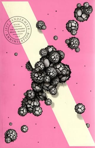Annihilation: (10th Anniversary Edition): The bestselling first science fiction novel in the now-classic Southern Reach Series: Book 1 (The Southern Reach Trilogy)