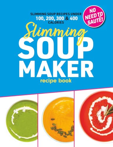 Slimming Soup Maker Recipe Book: Healthy Low Calorie & Carb Cookbook For Diet & Weight Loss. UK Ingredients & Measurements. (Quick & Easy Recipe Books UK)