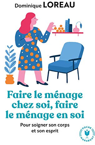 Faire le ménage chez soi, faire le ménage en soi: Pour soigner son corps et son esprit: 31564