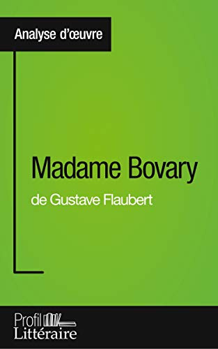 Madame Bovary de Gustave Flaubert (Analyse approfondie): Approfondissez votre lecture des romans classiques et modernes avec Profil-Litteraire.fr