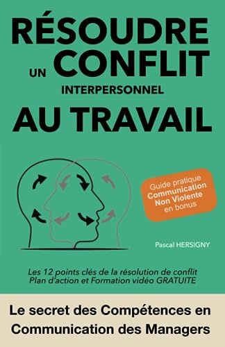 Résoudre un conflit interpersonnel au travail: Les 12 points clés de la résolution de conflit & Plan d’action et Formation vidéo GRATUITE