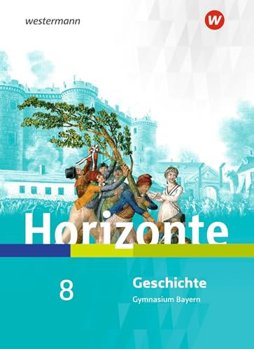 Horizonte - Geschichte für Gymnasien in Bayern - Ausgabe 2018: Schulbuch 8
